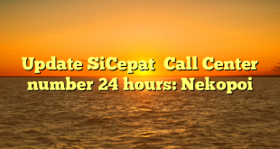 Update SiCepat  Call Center number 24 hours: Nekopoi